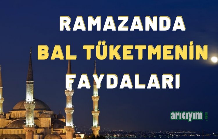 RAMAZANDA BAL TÜKETMENİN FAYDALARI
